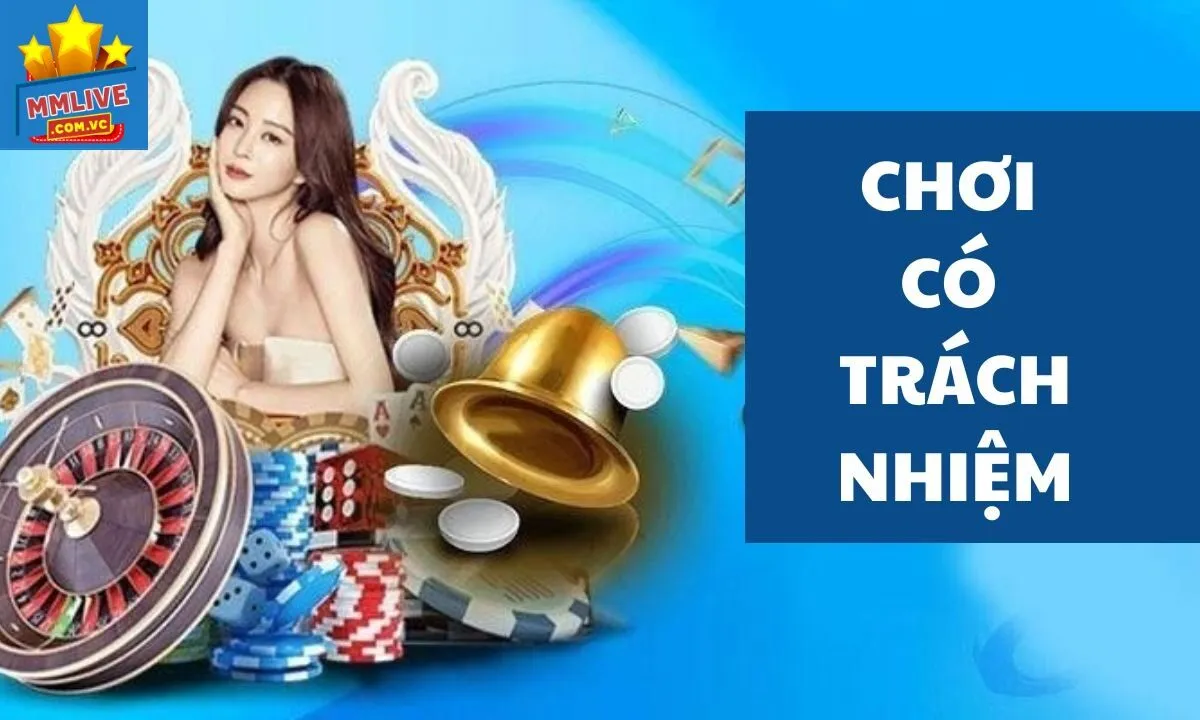 Hướng dẫn rèn luyện lối chơi trách nhiệm tại MMLive