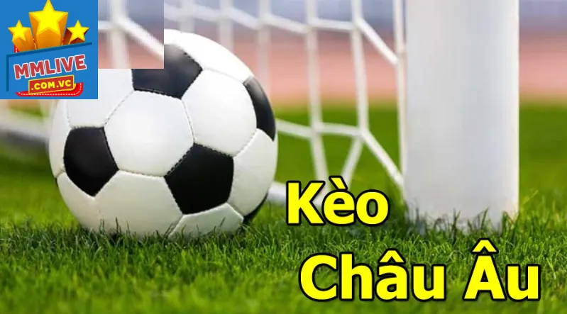 Tổng quan về kèo châu âu MMLive