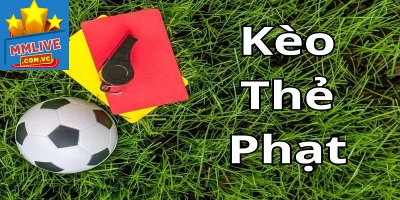 Kèo thẻ phạt tại MMLive
