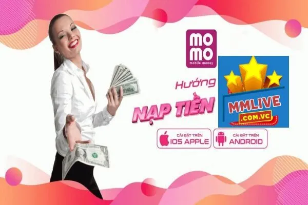 Hướng dẫn cách thức nạp tiền Mmlive nhanh chóng